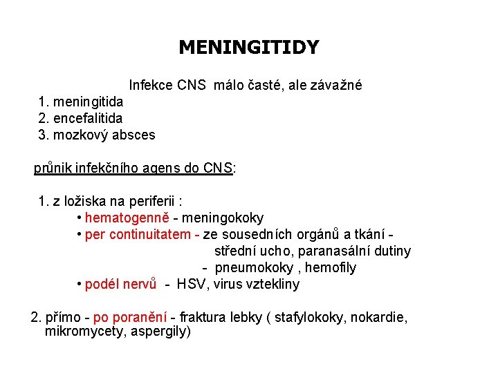 MENINGITIDY Infekce CNS málo časté, ale závažné 1. meningitida 2. encefalitida 3. mozkový absces