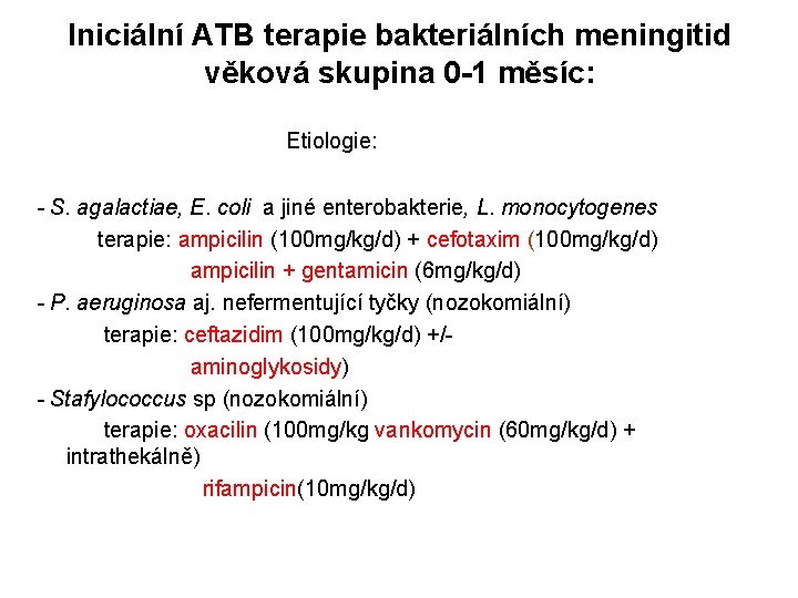 Iniciální ATB terapie bakteriálních meningitid věková skupina 0 -1 měsíc: Etiologie: - S. agalactiae,