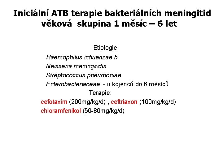 Iniciální ATB terapie bakteriálních meningitid věková skupina 1 měsíc – 6 let Etiologie: Haemophilus