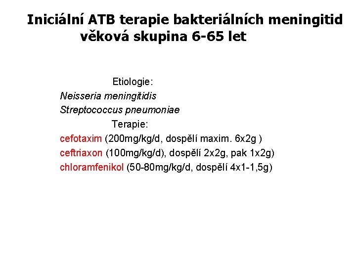 Iniciální ATB terapie bakteriálních meningitid věková skupina 6 -65 let Etiologie: Neisseria meningitidis Streptococcus