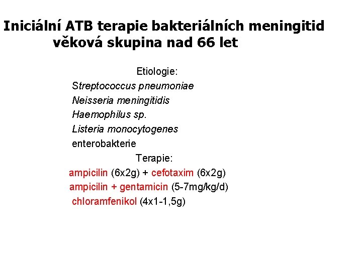 Iniciální ATB terapie bakteriálních meningitid věková skupina nad 66 let Etiologie: Streptococcus pneumoniae Neisseria