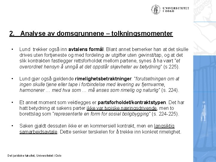 2. Analyse av domsgrunnene – tolkningsmomenter • Lund trekker også inn avtalens formål. Blant