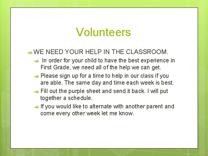 Volunteers WE NEED YOUR HELP IN THE CLASSROOM. In order for your child to