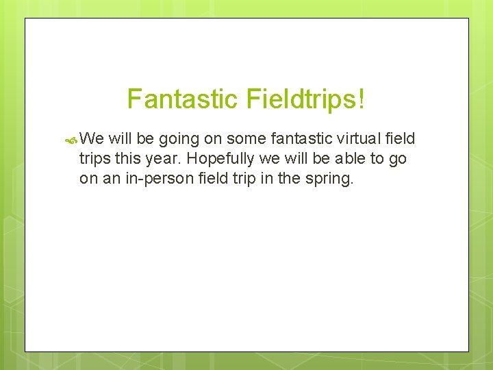 Fantastic Fieldtrips! We will be going on some fantastic virtual field trips this year.