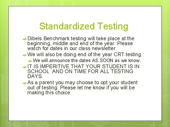 Standardized Testing Dibels Benchmark testing will take place at the beginning, middle and end