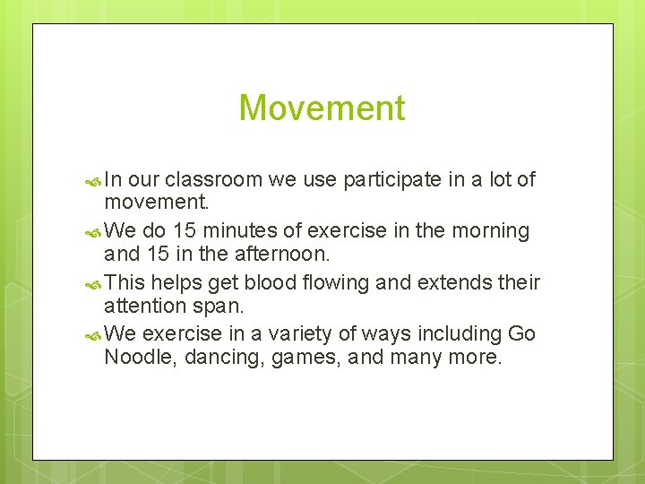 Movement In our classroom we use participate in a lot of movement. We do