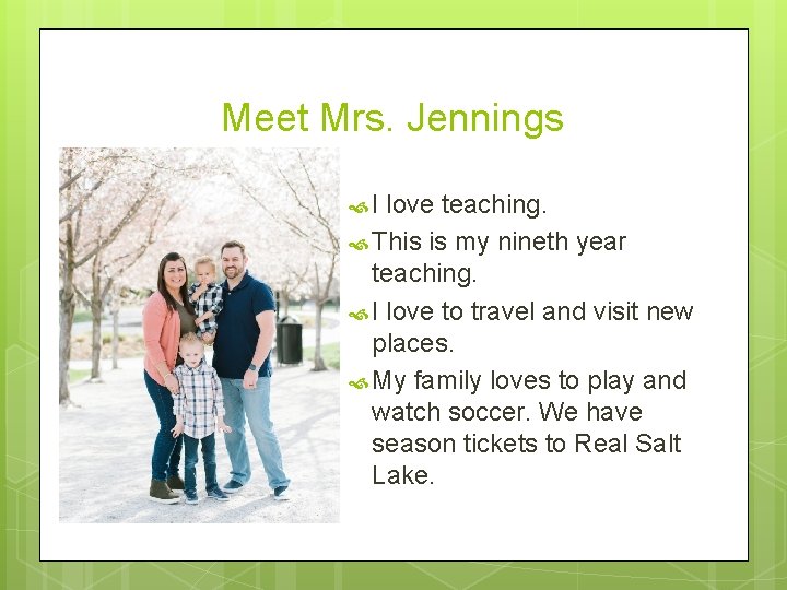 Meet Mrs. Jennings I love teaching. This is my nineth year teaching. I love