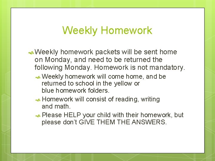 Weekly Homework Weekly homework packets will be sent home on Monday, and need to