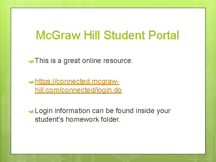 Mc. Graw Hill Student Portal This is a great online resource. https: //connected. mcgraw-