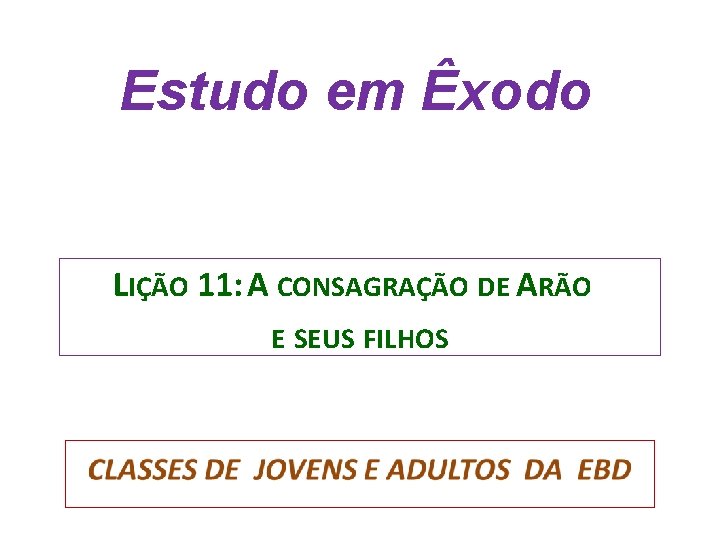 Estudo em Êxodo LIÇÃO 11: A CONSAGRAÇÃO DE ARÃO E SEUS FILHOS 