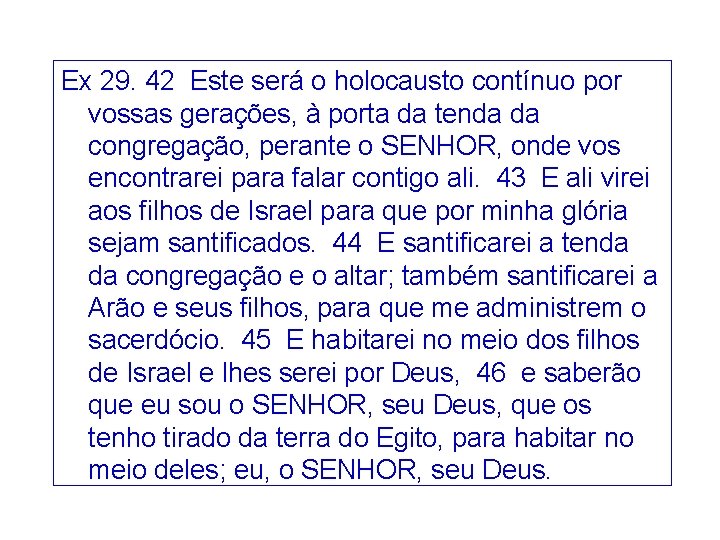 Ex 29. 42 Este será o holocausto contínuo por vossas gerações, à porta da