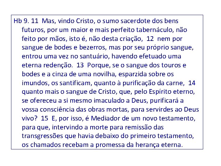 Hb 9. 11 Mas, vindo Cristo, o sumo sacerdote dos bens futuros, por um