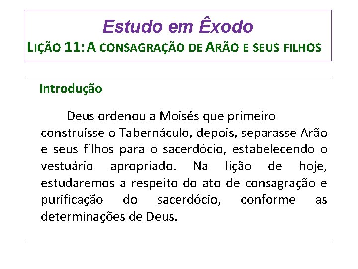 Estudo em Êxodo LIÇÃO 11: A CONSAGRAÇÃO DE ARÃO E SEUS FILHOS Introdução Deus