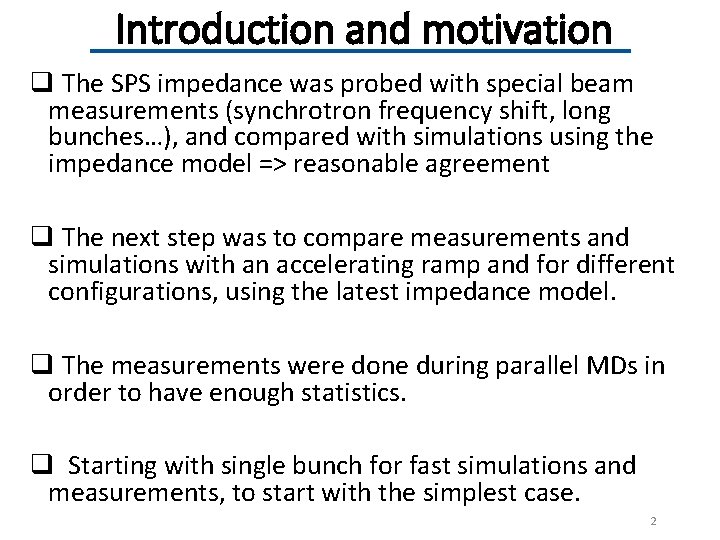Introduction and motivation q The SPS impedance was probed with special beam measurements (synchrotron
