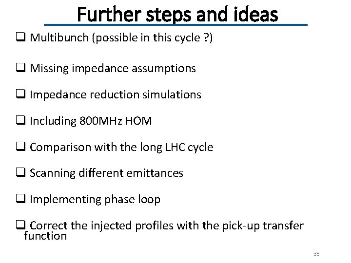 Further steps and ideas q Multibunch (possible in this cycle ? ) q Missing