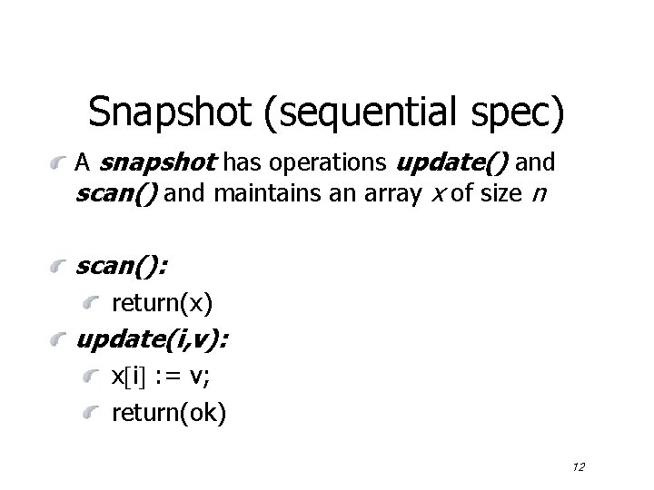 Snapshot (sequential spec) A snapshot has operations update() and scan() and maintains an array