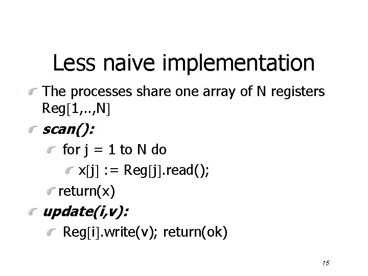 Less naive implementation The processes share one array of N registers Reg 1, .