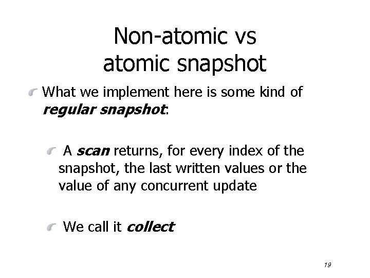 Non-atomic vs atomic snapshot What we implement here is some kind of regular snapshot: