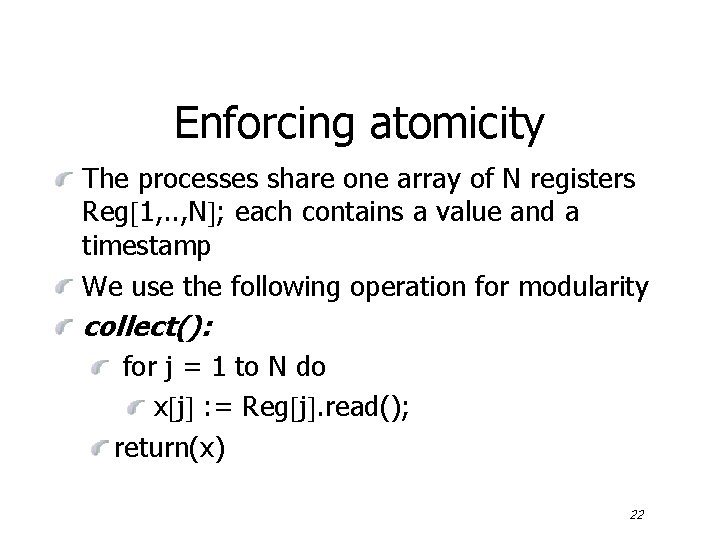 Enforcing atomicity The processes share one array of N registers Reg 1, . .
