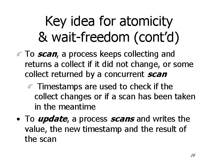 Key idea for atomicity & wait-freedom (cont’d) To scan, a process keeps collecting and