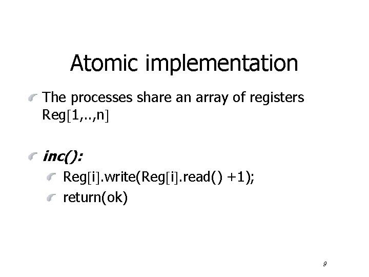 Atomic implementation The processes share an array of registers Reg 1, . . ,