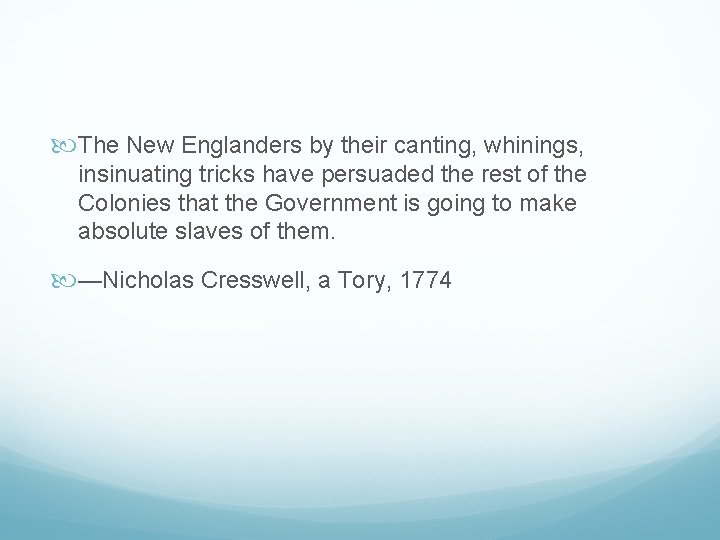  The New Englanders by their canting, whinings, insinuating tricks have persuaded the rest