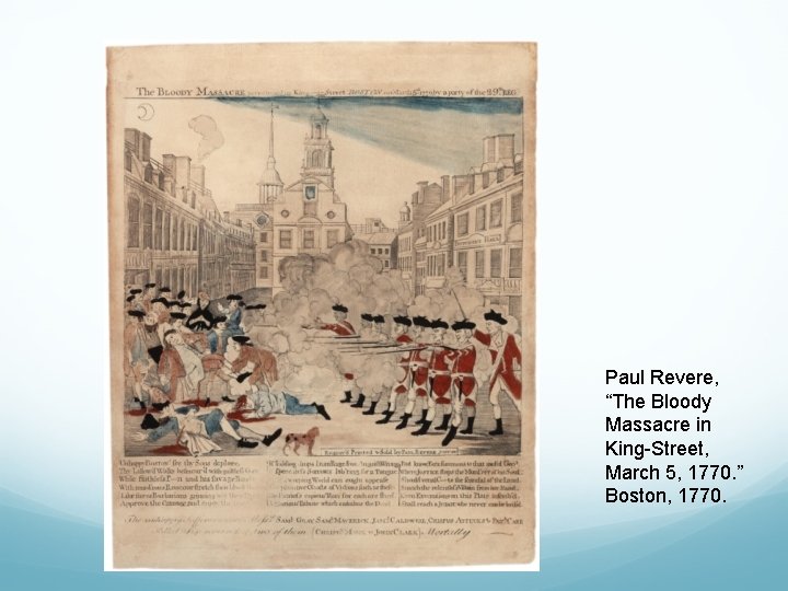 Paul Revere, “The Bloody Massacre in King-Street, March 5, 1770. ” Boston, 1770. 