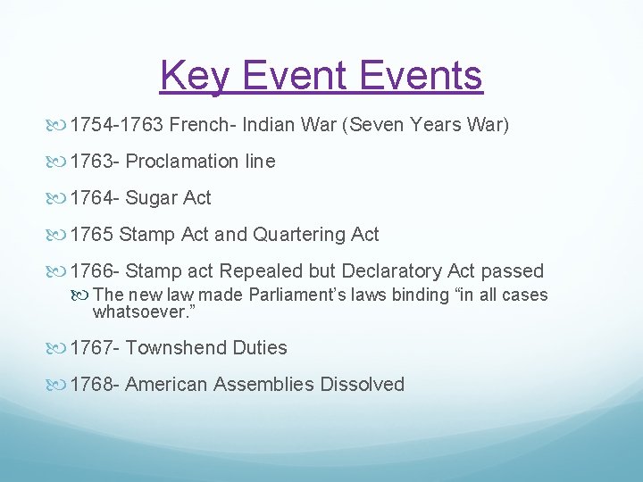 Key Events 1754 -1763 French- Indian War (Seven Years War) 1763 - Proclamation line