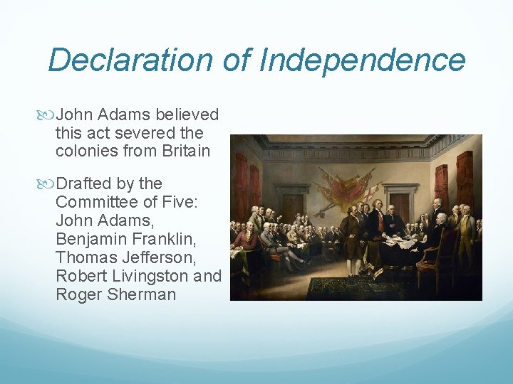 Declaration of Independence John Adams believed this act severed the colonies from Britain Drafted