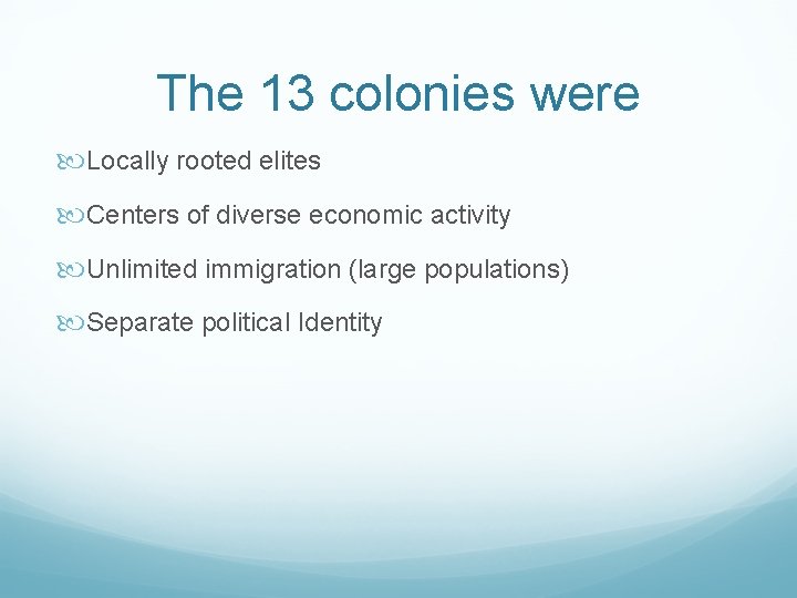 The 13 colonies were Locally rooted elites Centers of diverse economic activity Unlimited immigration