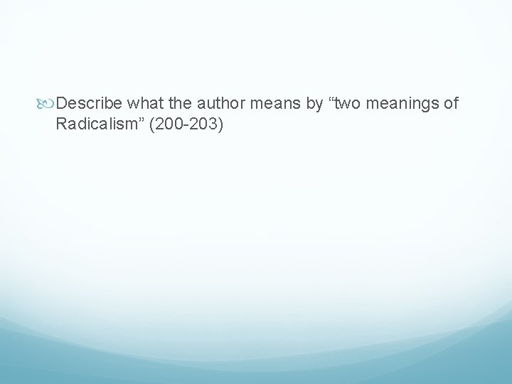  Describe what the author means by “two meanings of Radicalism” (200 -203) 