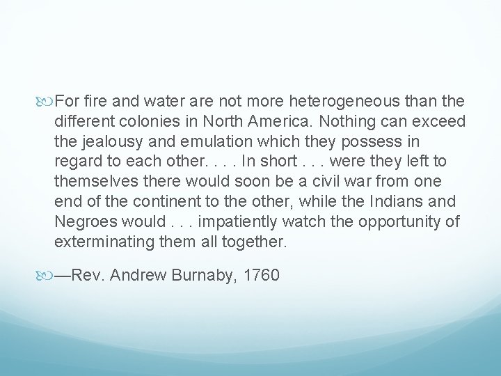  For fire and water are not more heterogeneous than the different colonies in