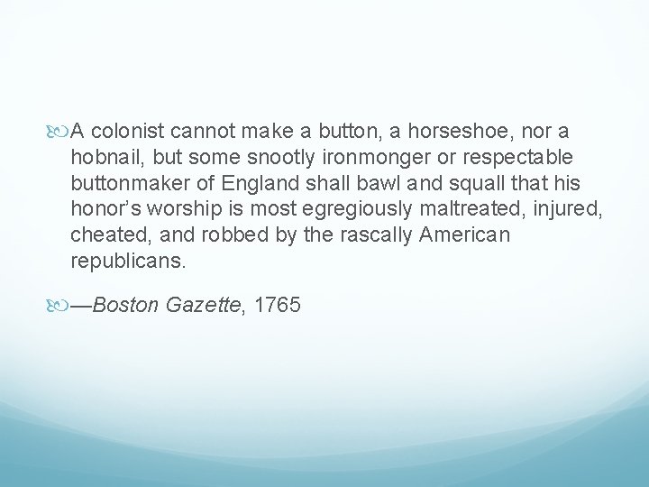  A colonist cannot make a button, a horseshoe, nor a hobnail, but some