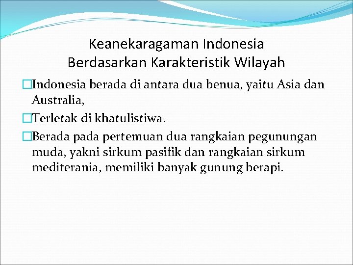 Keanekaragaman Indonesia Berdasarkan Karakteristik Wilayah �Indonesia berada di antara dua benua, yaitu Asia dan