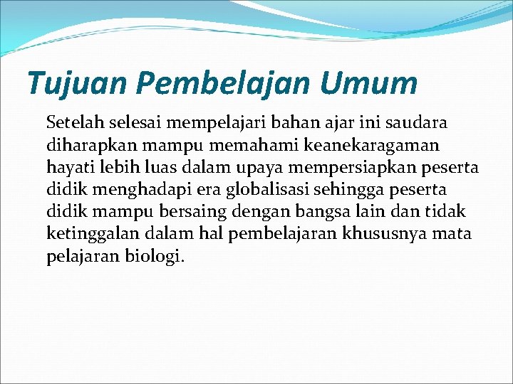 Tujuan Pembelajan Umum Setelah selesai mempelajari bahan ajar ini saudara diharapkan mampu memahami keanekaragaman