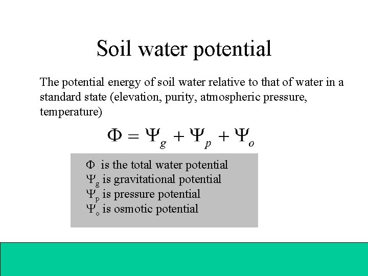 Soil water potential The potential energy of soil water relative to that of water