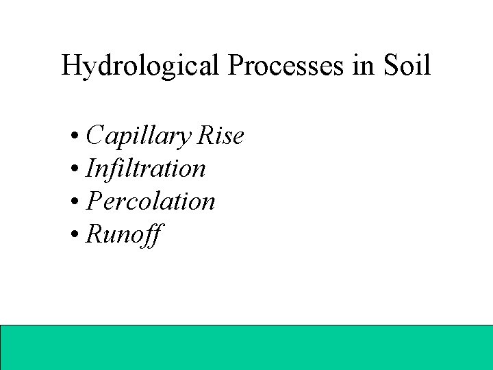 Hydrological Processes in Soil • Capillary Rise • Infiltration • Percolation • Runoff 