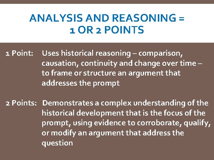 ANALYSIS AND REASONING = 1 OR 2 POINTS 1 Point: Uses historical reasoning –