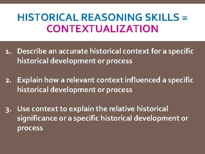 HISTORICAL REASONING SKILLS = CONTEXTUALIZATION 1. Describe an accurate historical context for a specific