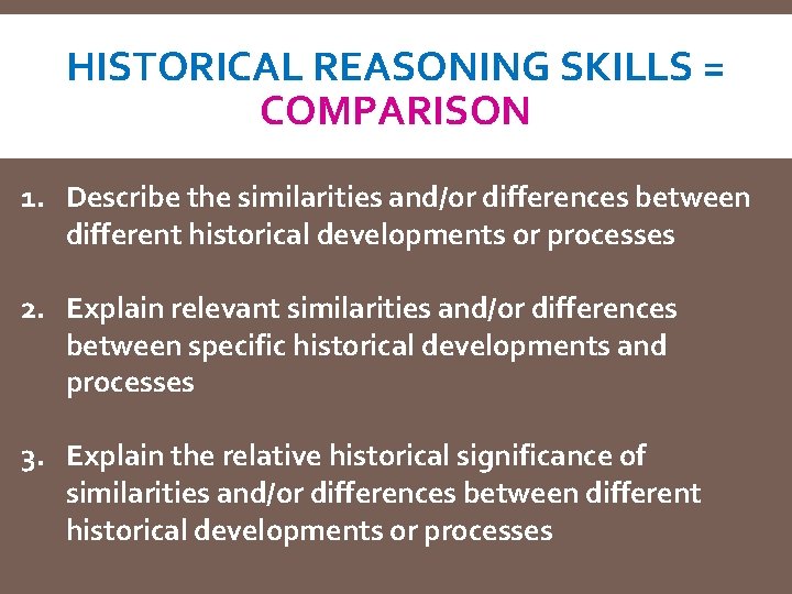 HISTORICAL REASONING SKILLS = COMPARISON 1. Describe the similarities and/or differences between different historical