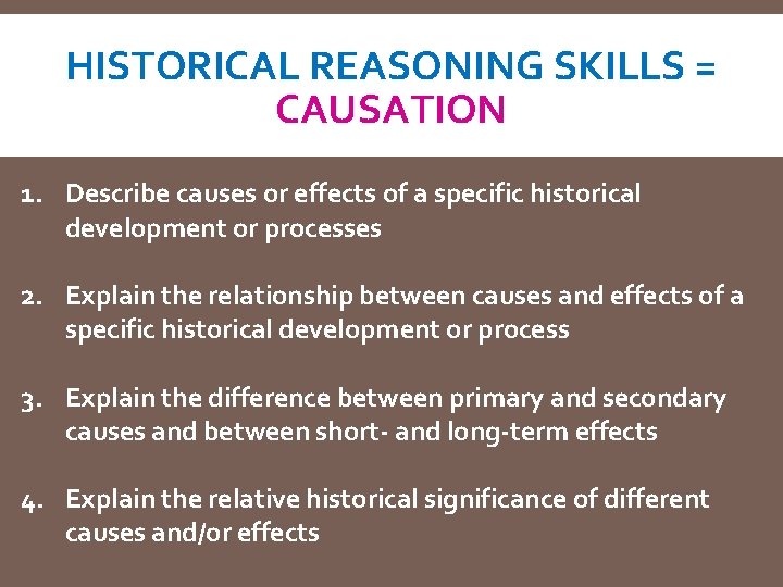 HISTORICAL REASONING SKILLS = CAUSATION 1. Describe causes or effects of a specific historical