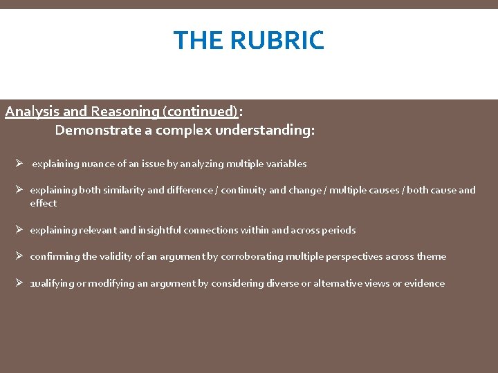 THE RUBRIC Analysis and Reasoning (continued): Demonstrate a complex understanding: Ø explaining nuance of