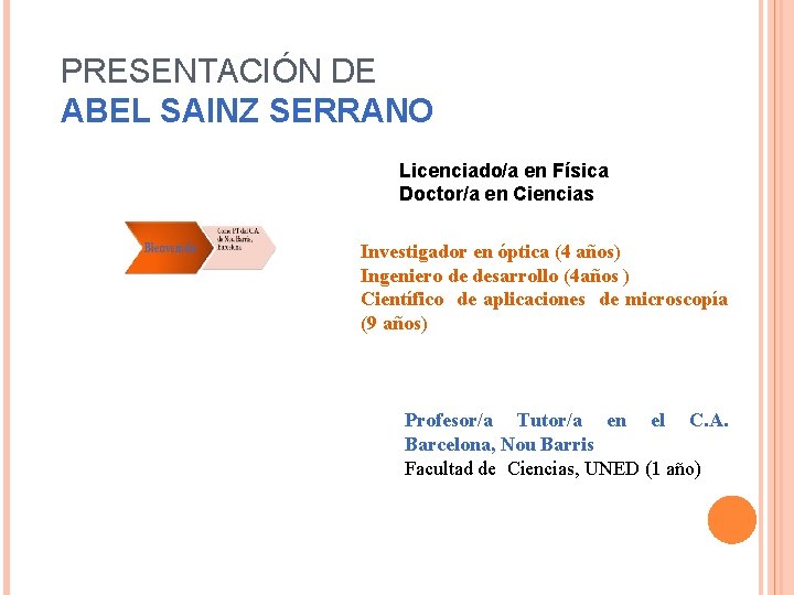 PRESENTACIÓN DE ABEL SAINZ SERRANO Licenciado/a en Física Doctor/a en Ciencias Investigador en óptica