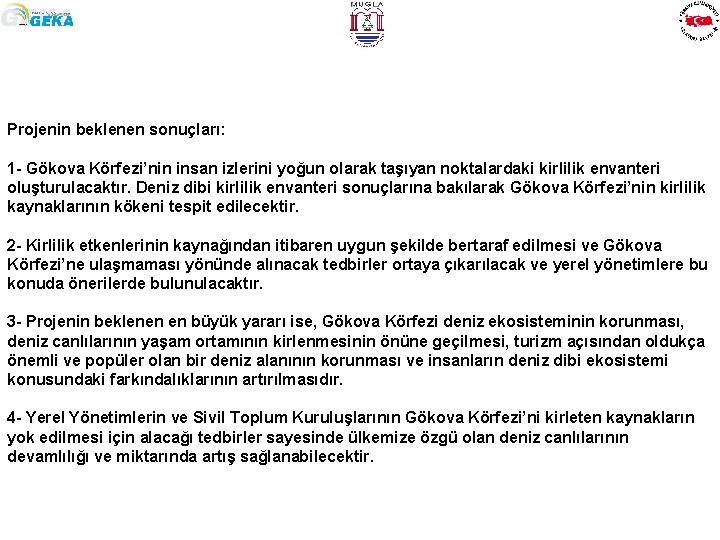 Projenin beklenen sonuçları: 1 - Gökova Körfezi’nin insan izlerini yoğun olarak taşıyan noktalardaki kirlilik