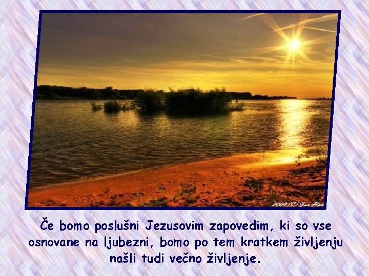 Če bomo poslušni Jezusovim zapovedim, ki so vse osnovane na ljubezni, bomo po tem