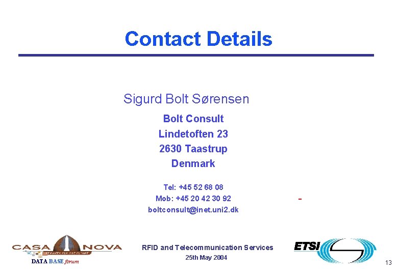 Contact Details Sigurd Bolt Sørensen Bolt Consult Lindetoften 23 2630 Taastrup Denmark Tel: +45 Contact Details Sigurd Bolt Sørensen Bolt Consult Lindetoften 23 2630 Taastrup Denmark Tel: +45