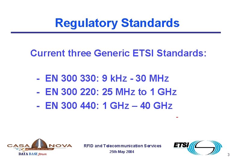 Regulatory Standards Current three Generic ETSI Standards: - EN 300 330: 9 k. Hz