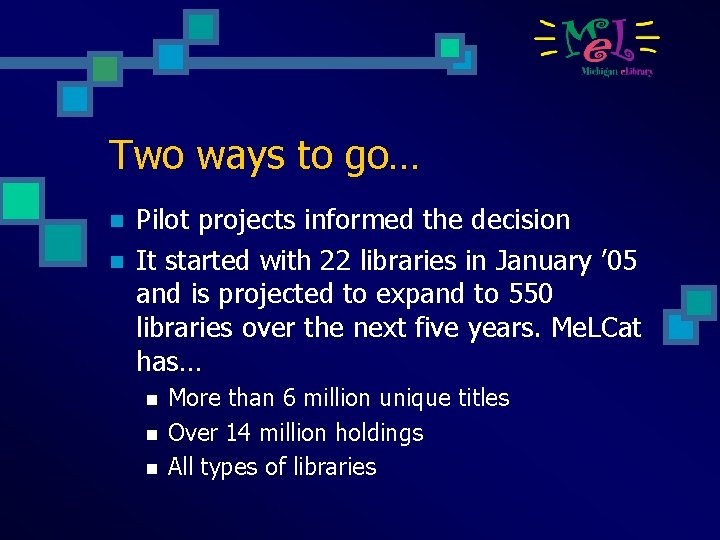 Two ways to go… n n Pilot projects informed the decision It started with