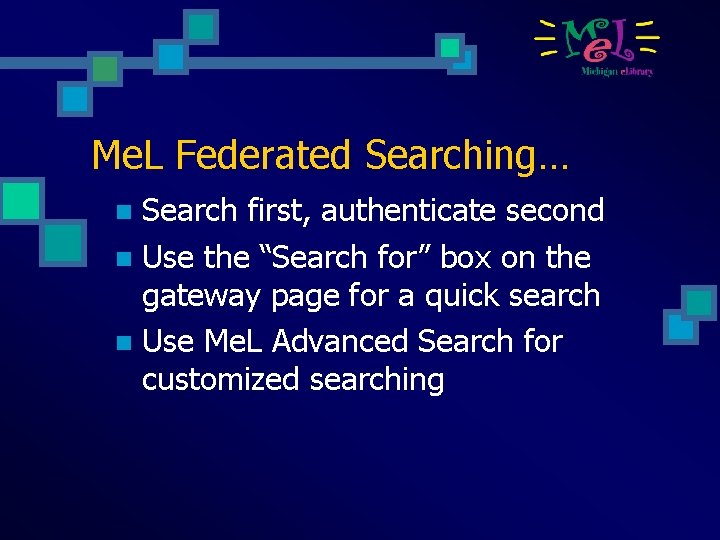 Me. L Federated Searching… Search first, authenticate second n Use the “Search for” box