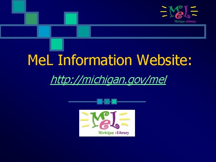 Me. L Information Website: http: //michigan. gov/mel 